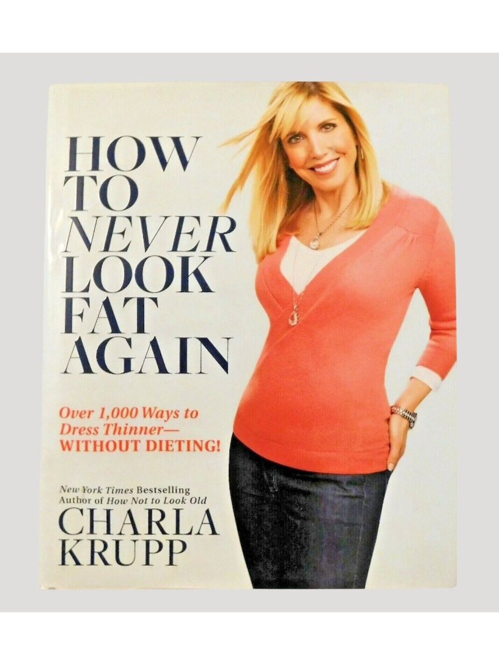 How To Never Look Fat Again By Charla Krupp First Edition 2010 Hardcover Jacket